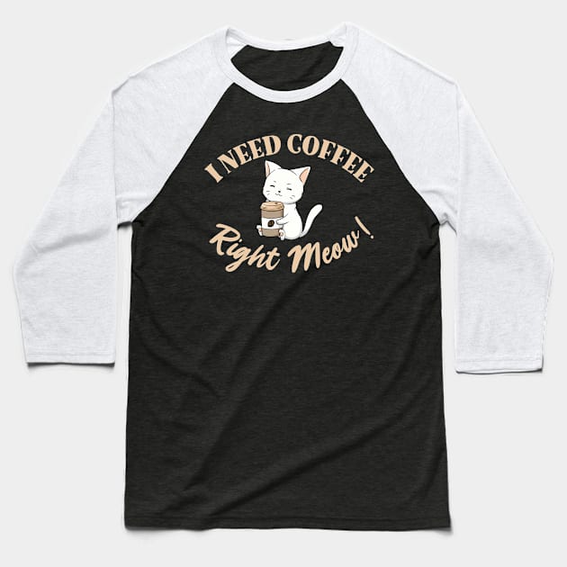 I Need Coffee Right Meow! Baseball T-Shirt by My Tribe Apparel